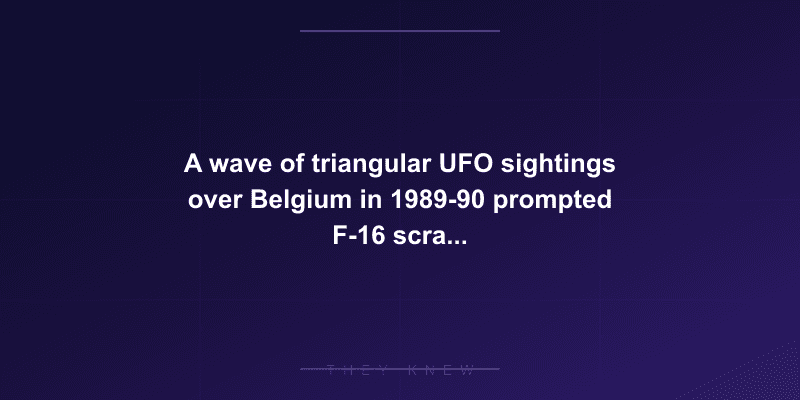 A wave of triangular UFO sightings over Belgium in 1989-90 prompted F-16 scrambles and radar tracking by the Belgian Air Force — documented evidence