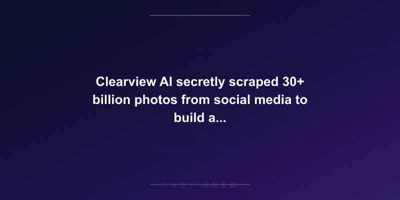 Clearview AI secretly scraped 30+ billion photos from social media to build a facial recognition database used by police — documented evidence