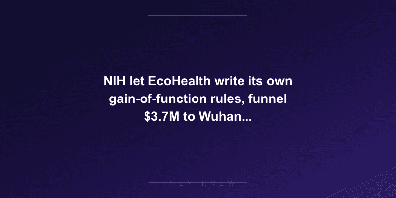 NIH let EcoHealth write its own gain-of-function rules, funnel $3.7M to Wuhan - debarred 2024 — documented evidence