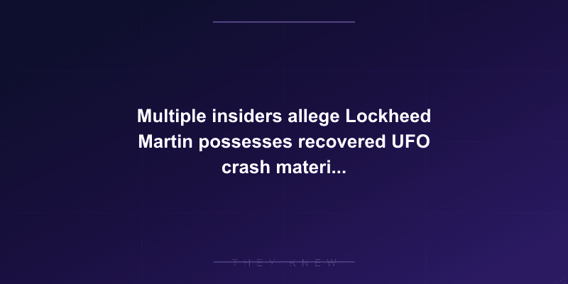 Multiple insiders allege Lockheed Martin possesses recovered UFO crash materials and has been reverse-engineering alien technology — documented evidence