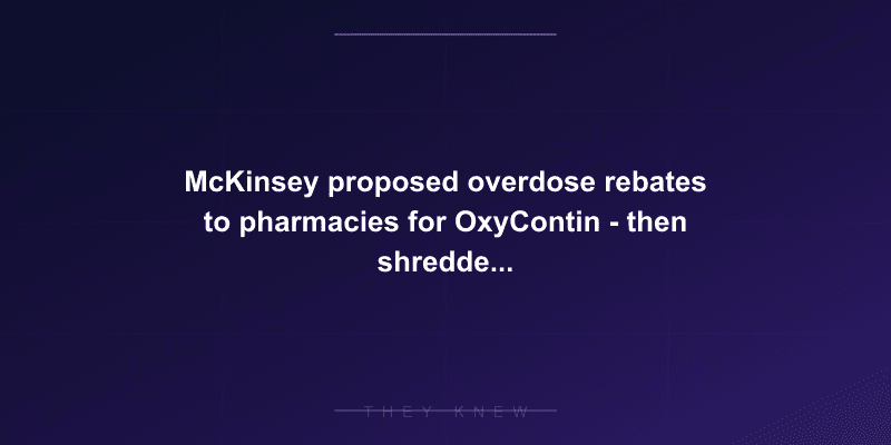 McKinsey proposed overdose rebates to pharmacies for OxyContin - then shredded docs — documented evidence