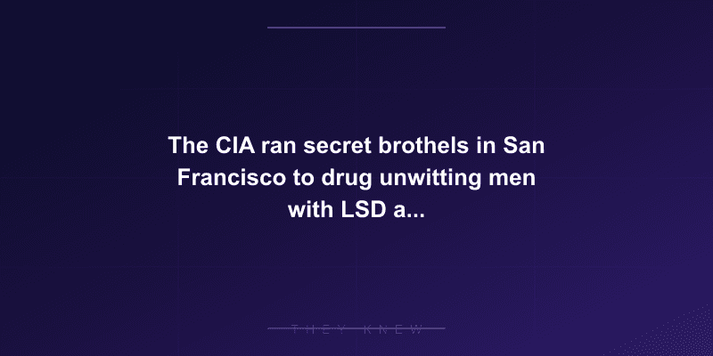 The CIA ran secret brothels in San Francisco to drug unwitting men with LSD and watch through one-way mirrors — documented evidence