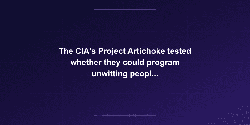 The CIA's Project Artichoke tested whether they could program unwitting people to become assassins using drugs and hypnosis — documented evidence