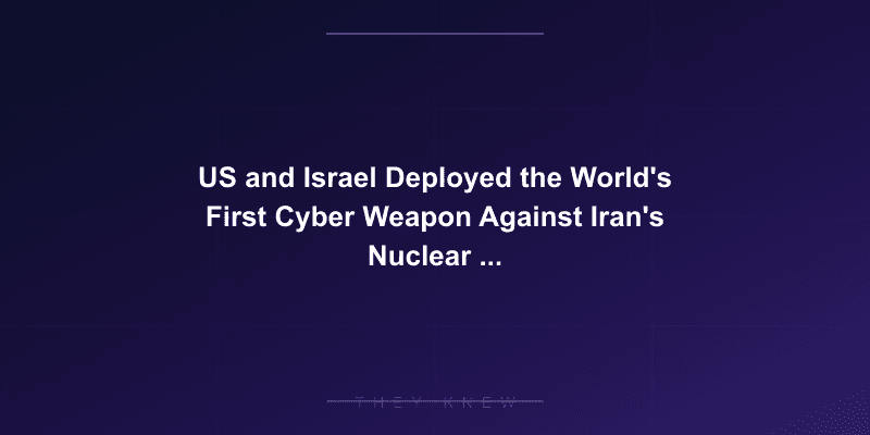 US and Israel Deployed the World's First Cyber Weapon Against Iran's Nuclear Program — documented evidence